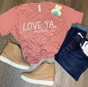 Love Ya, Mean It Tshirt