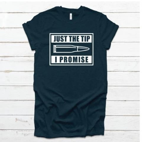 Just The Tip I Promise Tee **Preorder