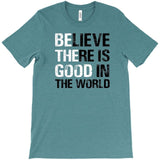 Believe There Is Good In The World *Preorder
